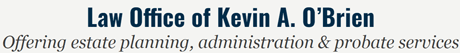 Law Office of Kevin A. O'Brien | Offering estate planning, administration & probate services